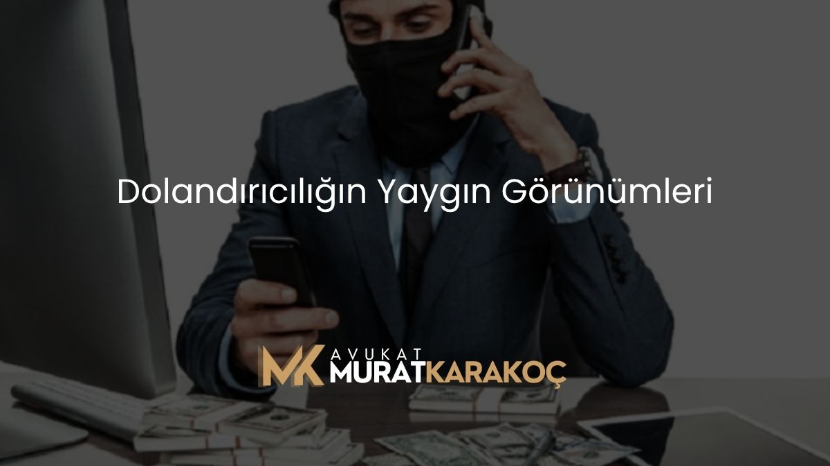 Dolandırıcılığın Yaygın Görünümleri