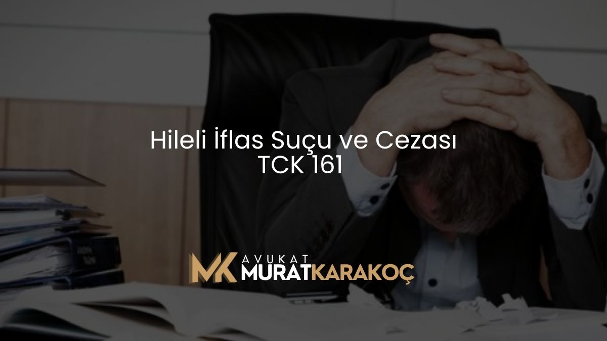 Hileli İflas Suçu ve Cezası TCK 161