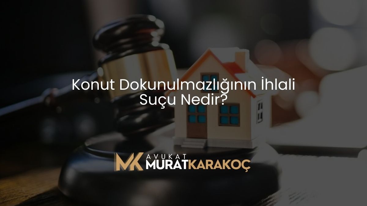 Konut Dokunulmazlığının İhlali Suçu Nedir?