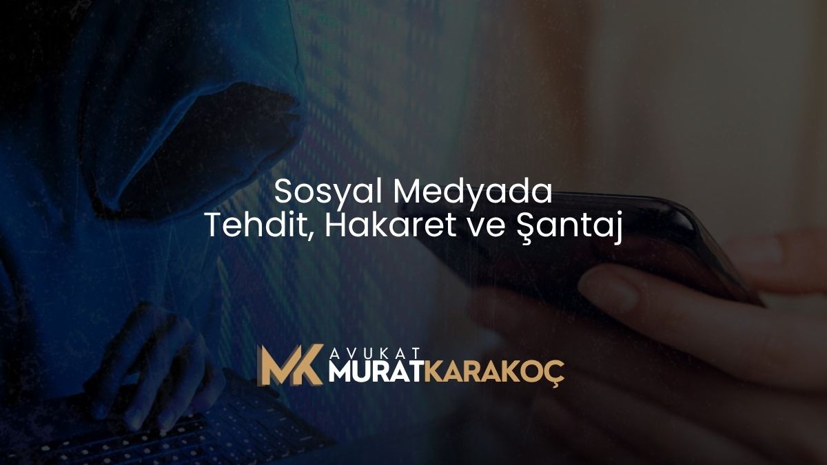 Sosyal Medyada Tehdit, Hakaret ve Şantaj