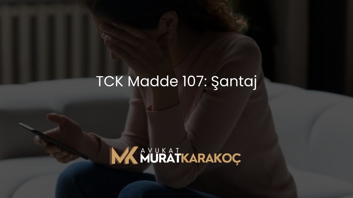 TCK Madde 107: Şantaj