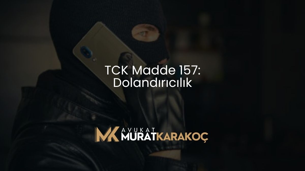 TCK Madde 157: Dolandırıcılık