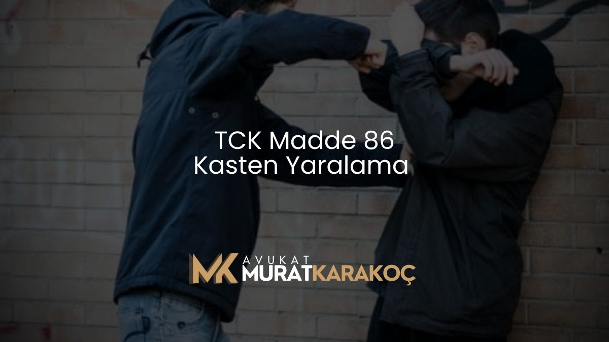 TCK Madde 86: Kasten Yaralama