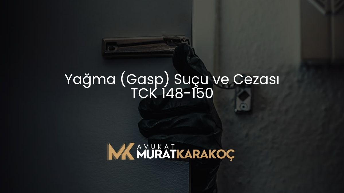 Yağma (Gasp) Suçu ve Cezası TCK 148-150