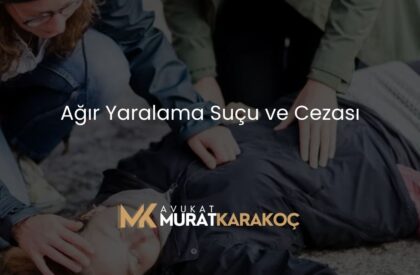 Ağır Yaralama Suçu ve Cezası