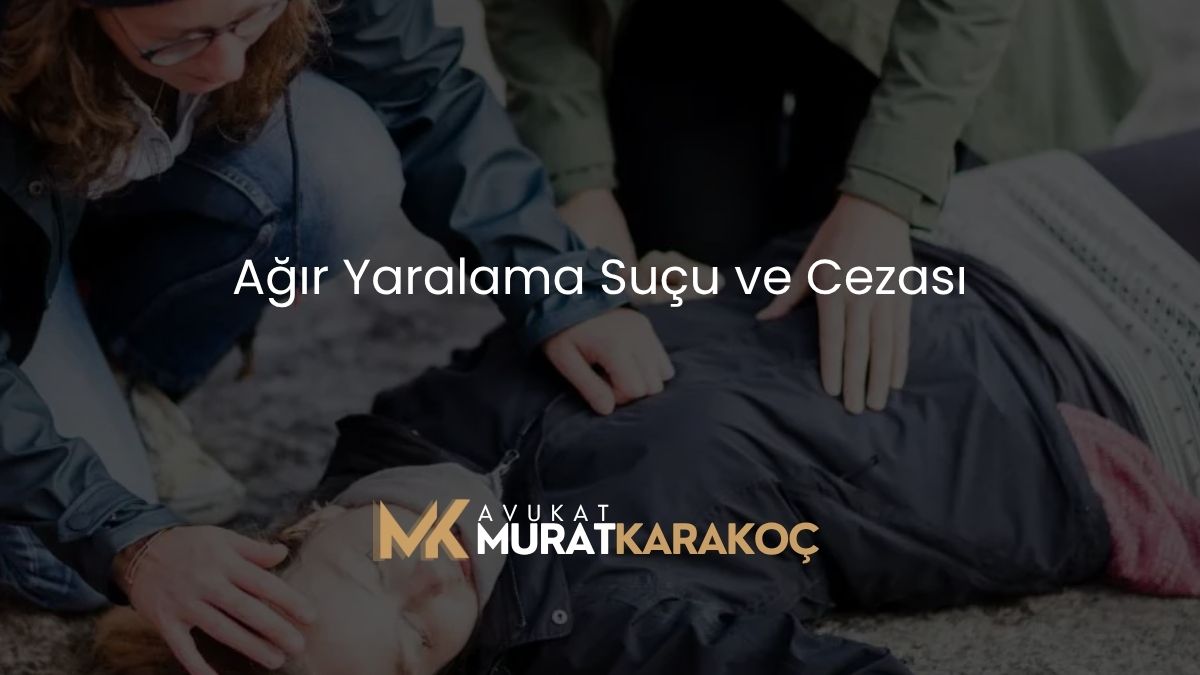 Ağır Yaralama Suçu ve Cezası