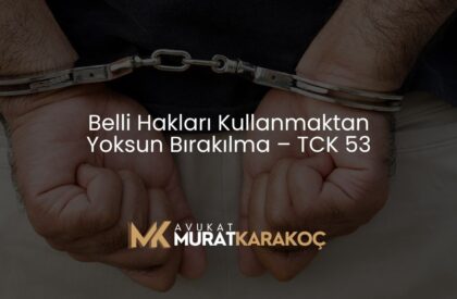 Belli Hakları Kullanmaktan Yoksun Bırakılma – TCK 53