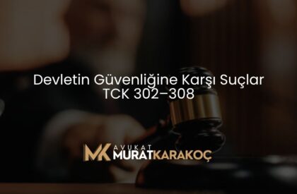 Devletin Güvenliğine Karşı Suçlar TCK 302–308