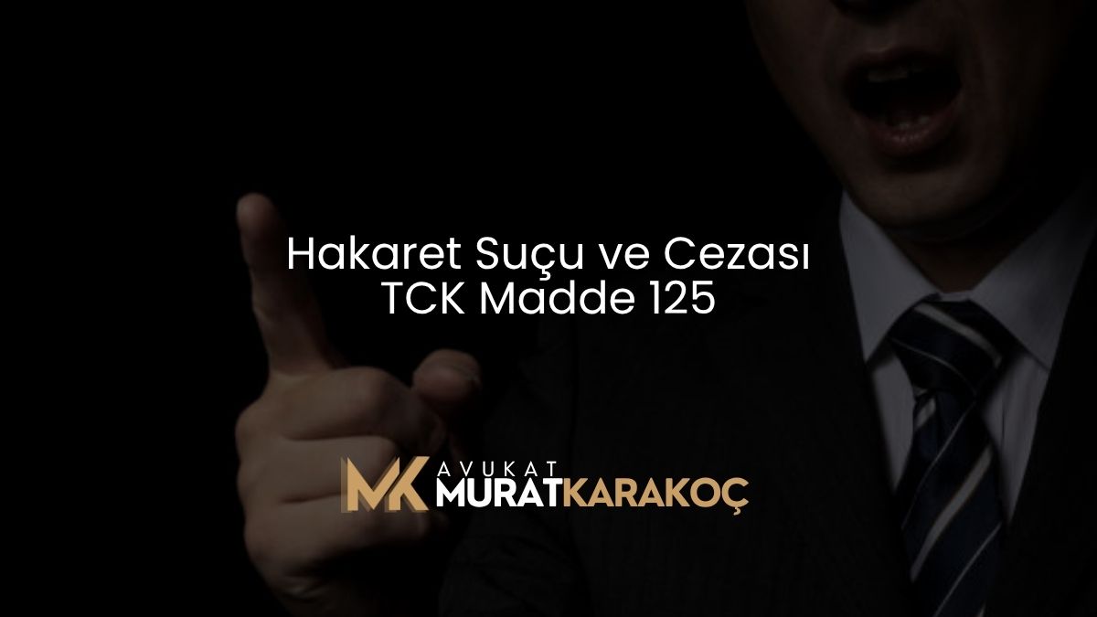 Hakaret Suçu ve Cezası TCK Madde 125