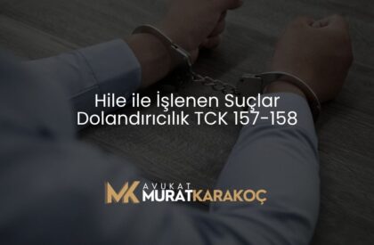 Hile ile İşlenen Suçlar Dolandırıcılık TCK 157-158