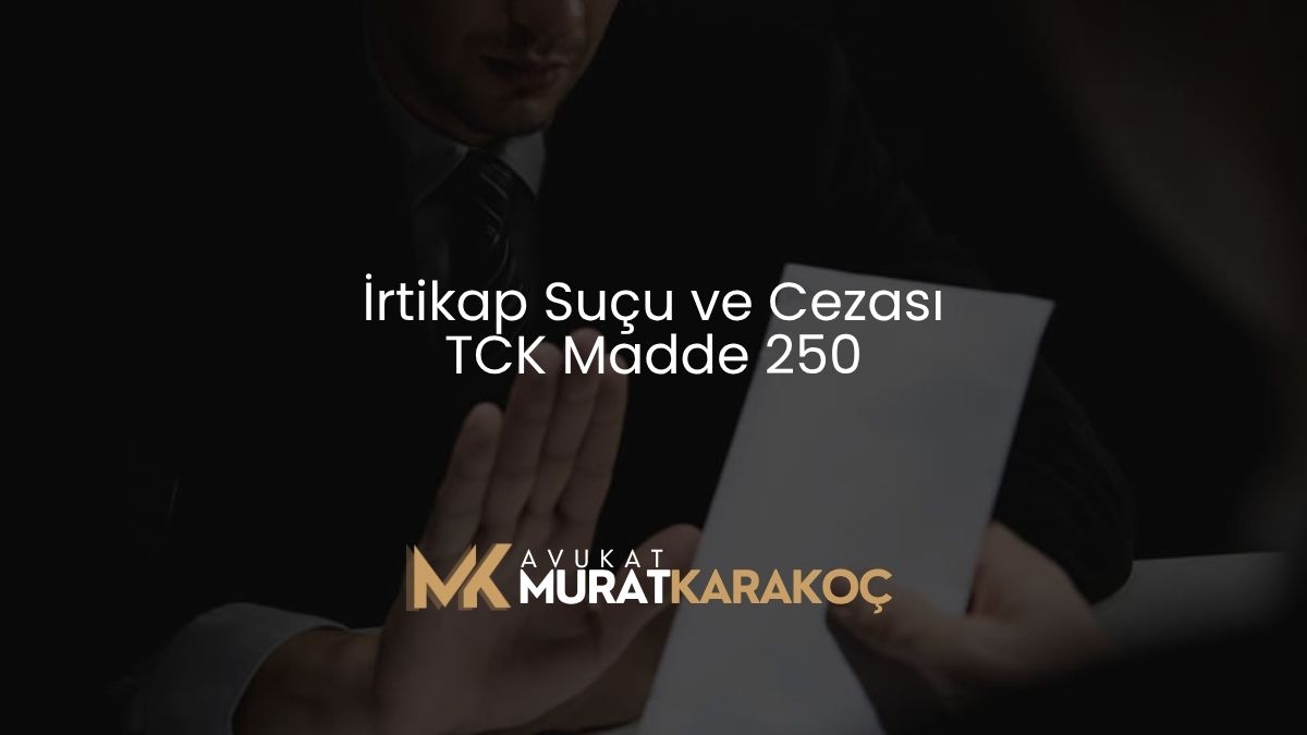 İrtikap Suçu ve Cezası TCK Madde 250