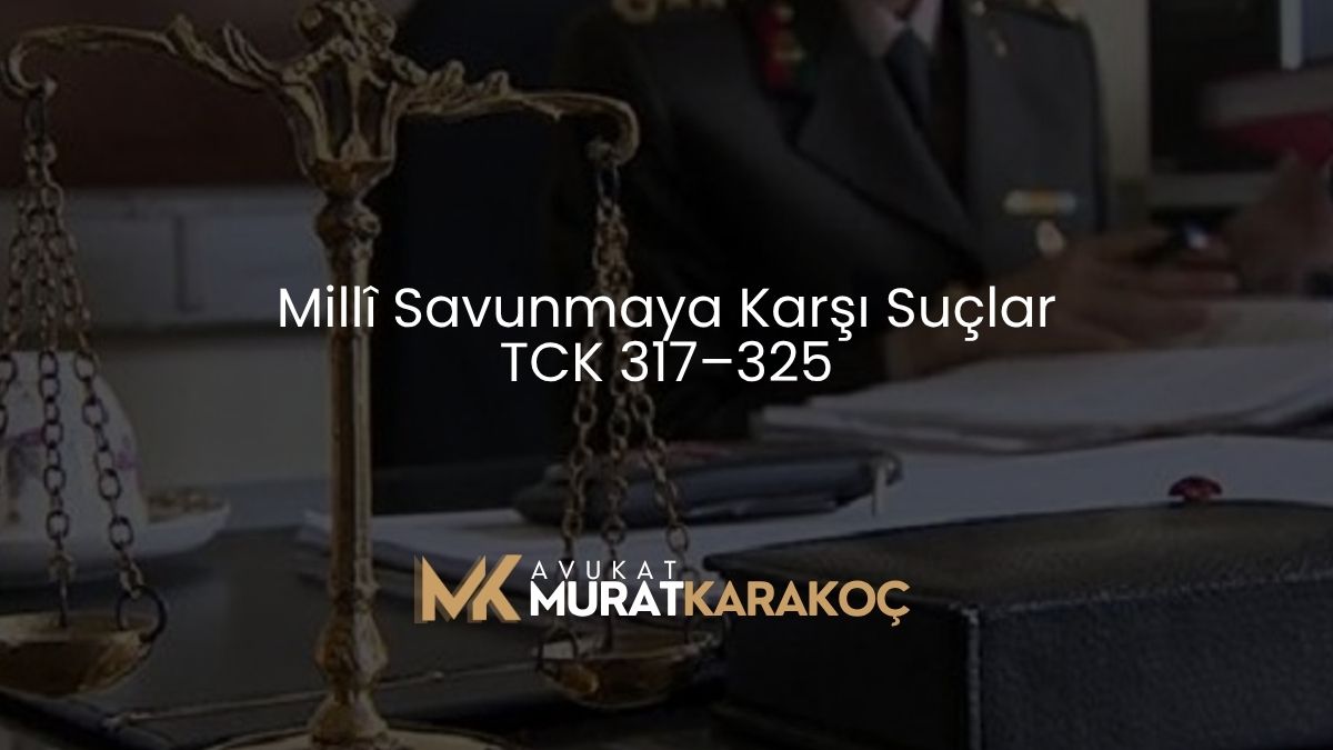 Millî Savunmaya Karşı Suçlar TCK 317–325