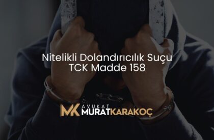 Nitelikli Dolandırıcılık Suçu TCK Madde 158