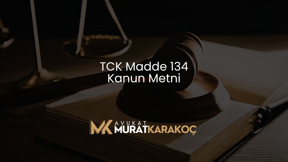 TCK Madde 134 Kanun Metni