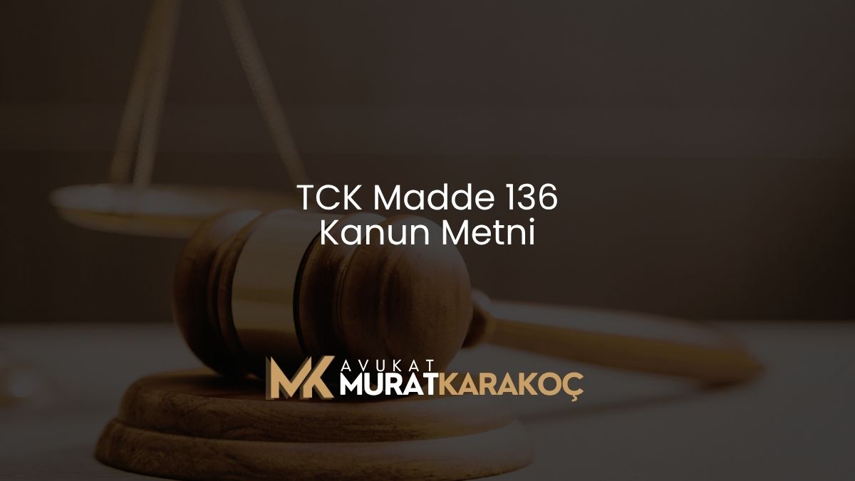 TCK Madde 136 Kanun Metni