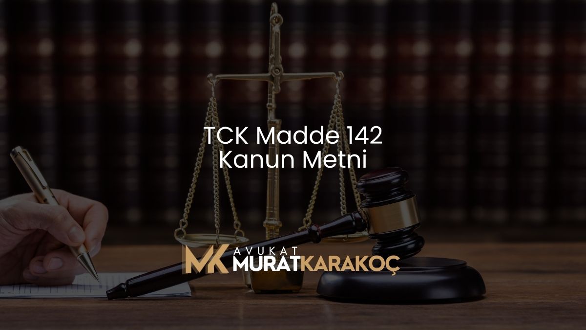 TCK Madde 142 Kanun Metni