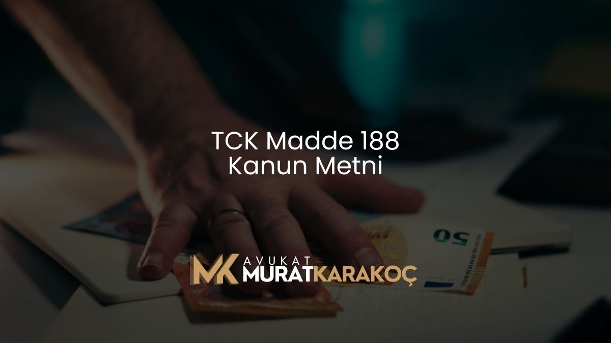 TCK Madde 188 Kanun Metni