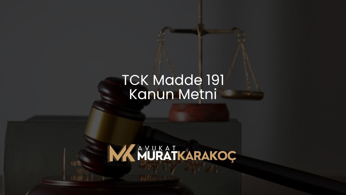 TCK Madde 191 Kanun Metni