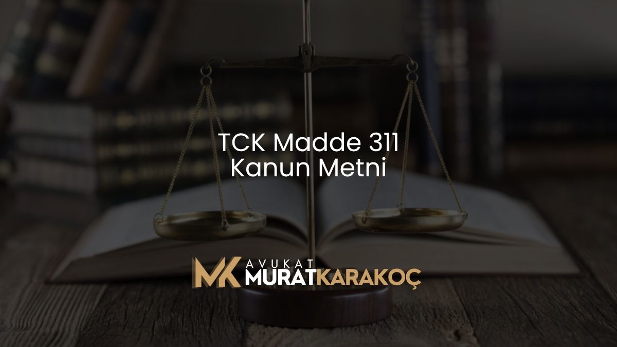 TCK Madde 311 Kanun Metni
