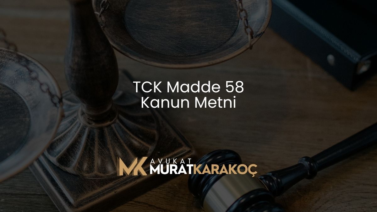 TCK Madde 58 Kanun Metni