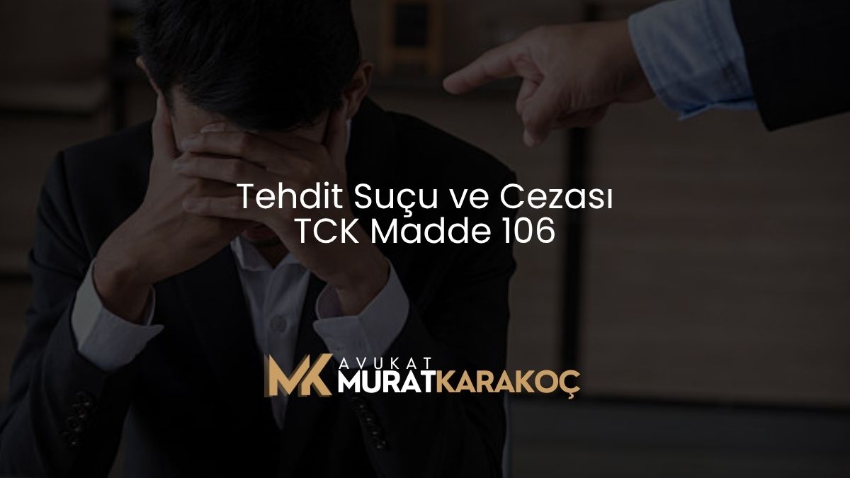 Tehdit Suçu ve Cezası TCK Madde 106