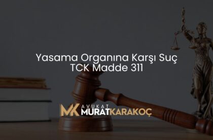 Yasama Organına Karşı Suç TCK Madde 311