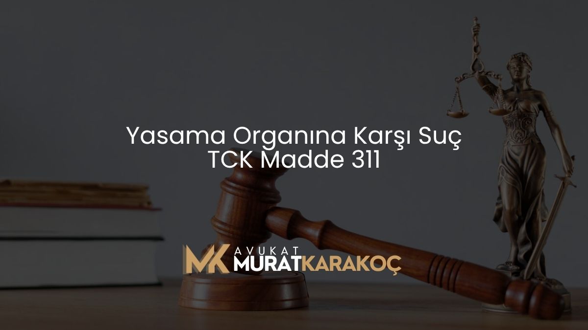 Yasama Organına Karşı Suç TCK Madde 311