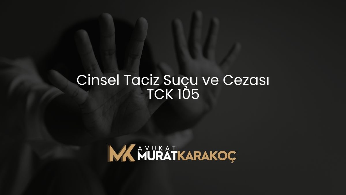 Cinsel Taciz Suçu ve Cezası TCK 105