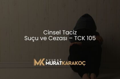 Cinsel Taciz Suçu ve Cezası – TCK 105