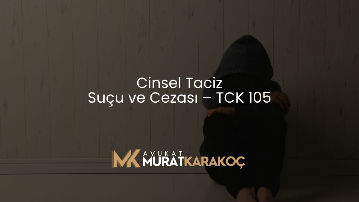 Cinsel Taciz Suçu ve Cezası – TCK 105