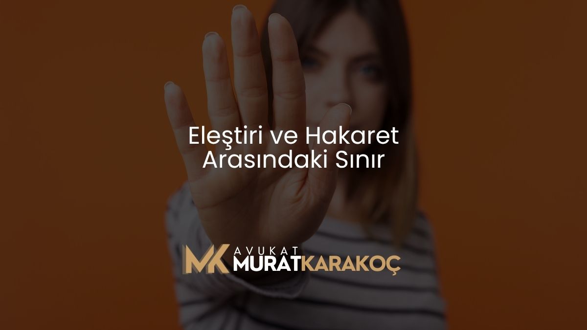 Eleştiri ve Hakaret Arasındaki Sınır