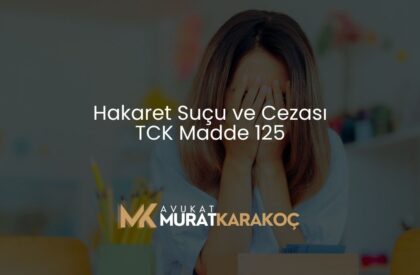 Hakaret Suçu ve Cezası – TCK Madde 125