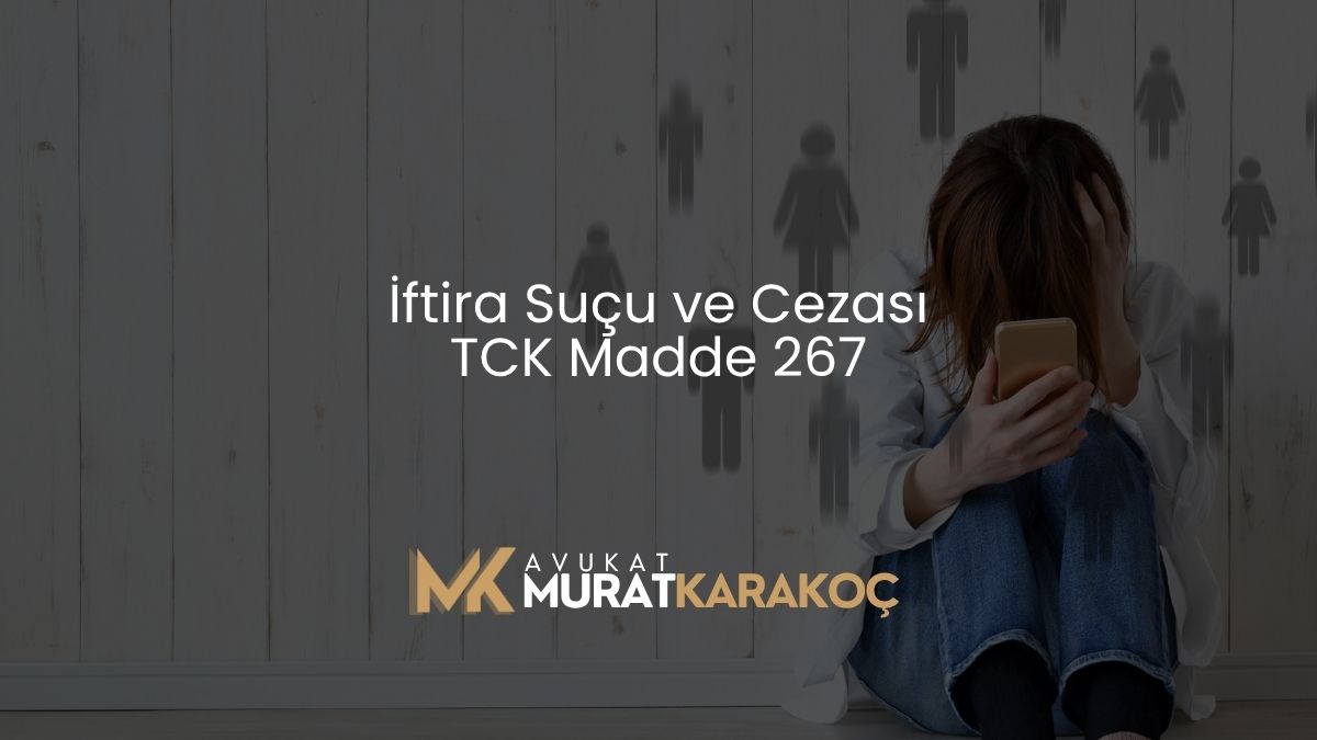 İftira Suçu ve Cezası TCK Madde 267