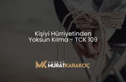 Kişiyi Hürriyetinden Yoksun Kılma - TCK 109