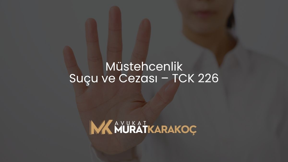 Müstehcenlik Suçu ve Cezası – TCK 226