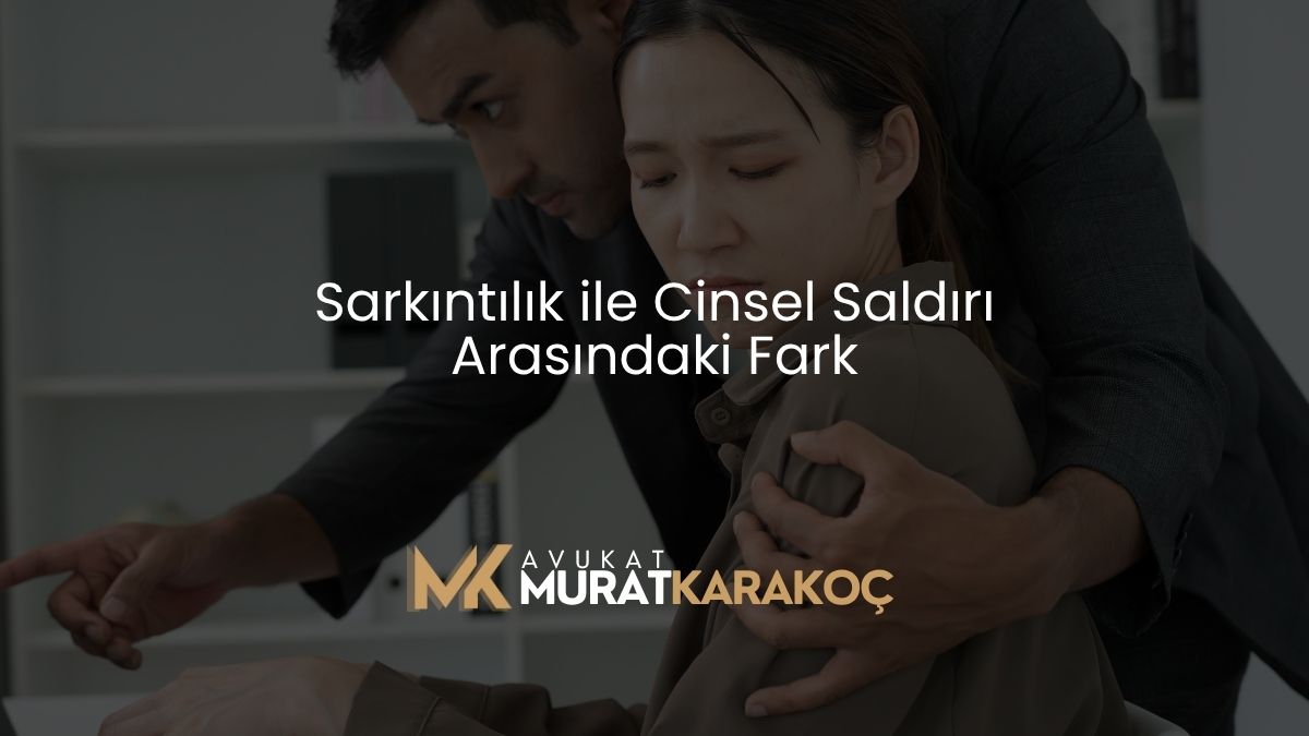 Sarkıntılık ile Cinsel Saldırı Arasındaki Fark