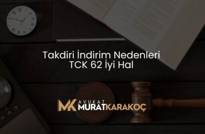 Takdiri İndirim Nedenleri TCK 62 İyi Hal