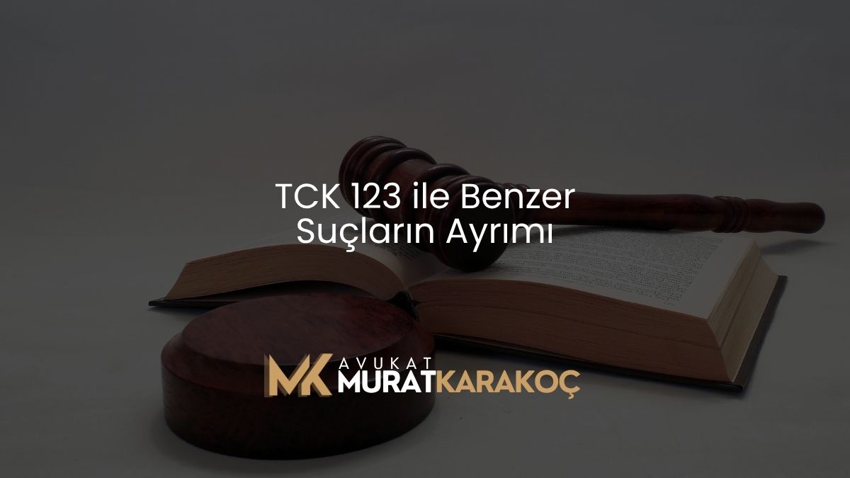 TCK 123 ile Benzer Suçların Ayrımı