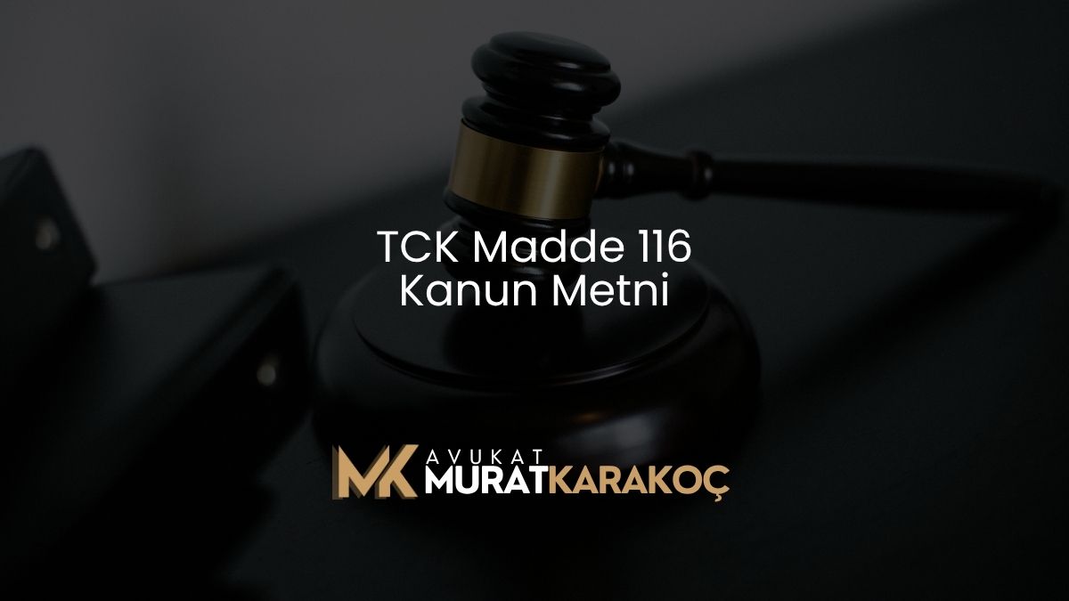 TCK Madde 116 Kanun Metni
