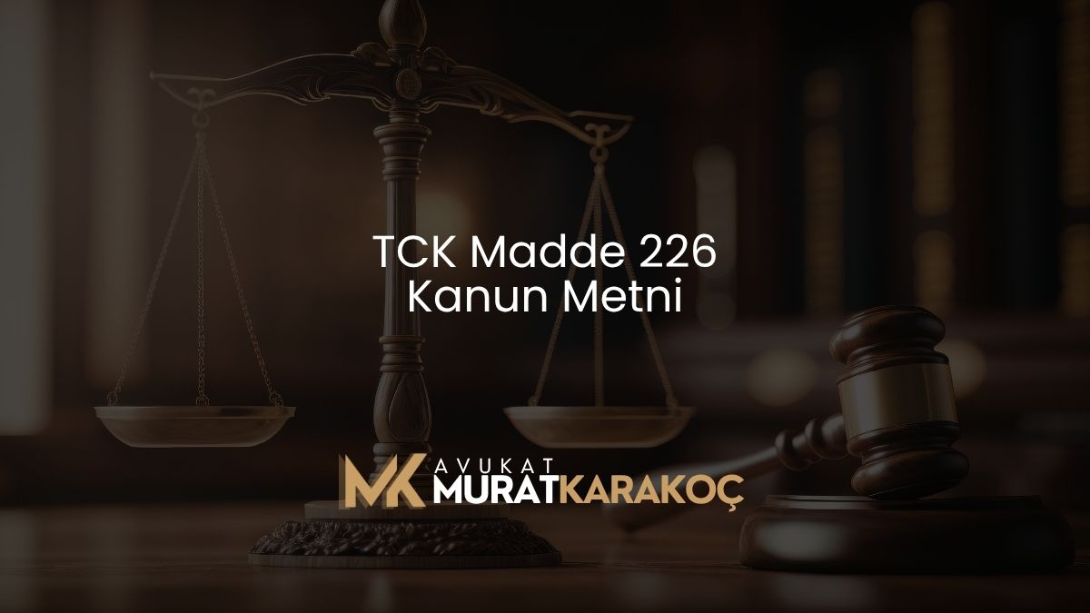 TCK Madde 226 Kanun Metni