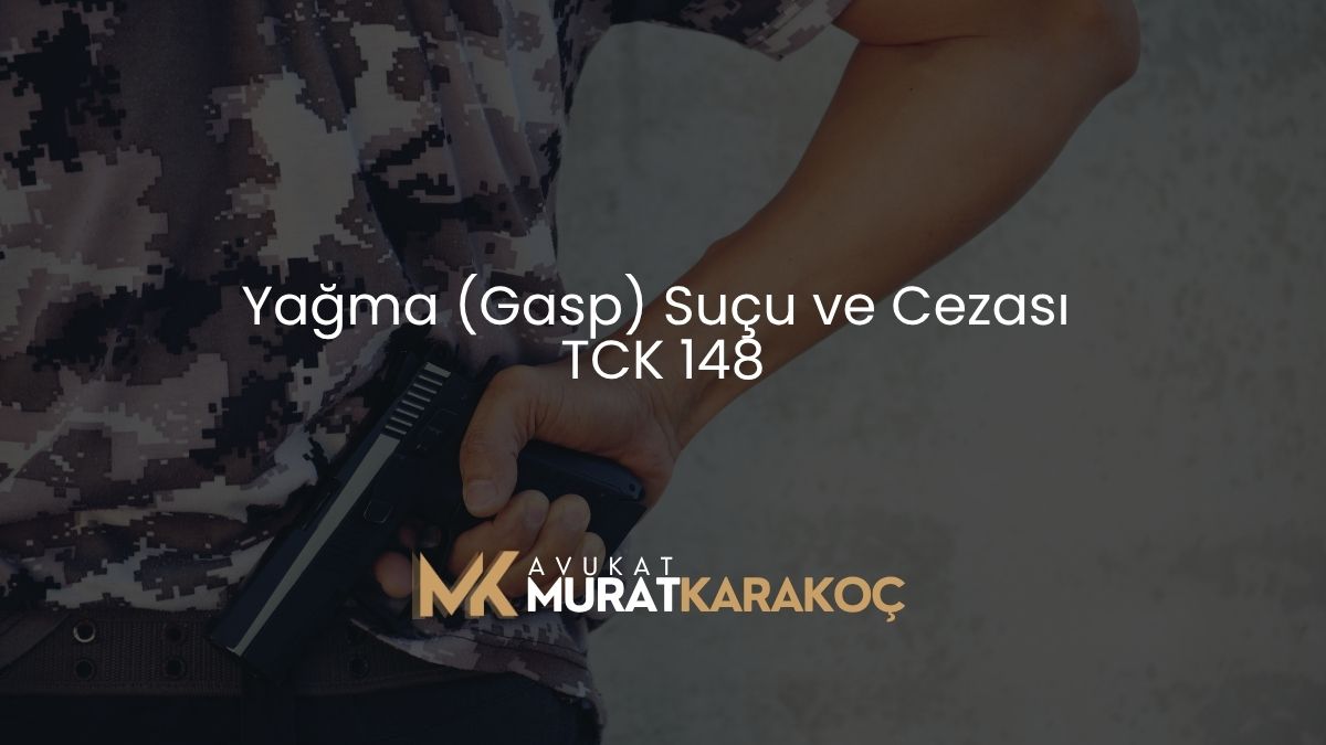Yağma (Gasp) Suçu ve Cezası TCK 148
